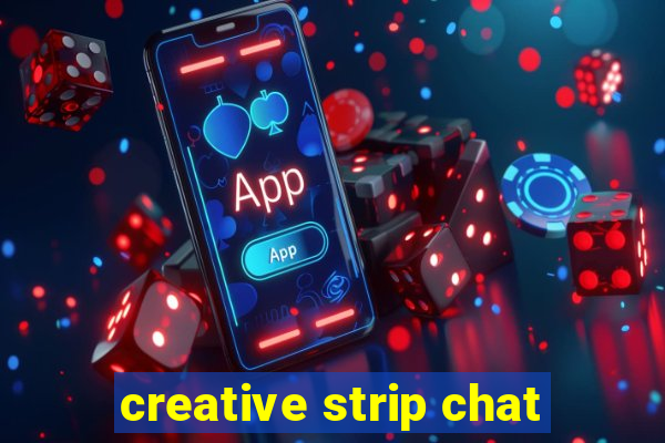 creative strip chat